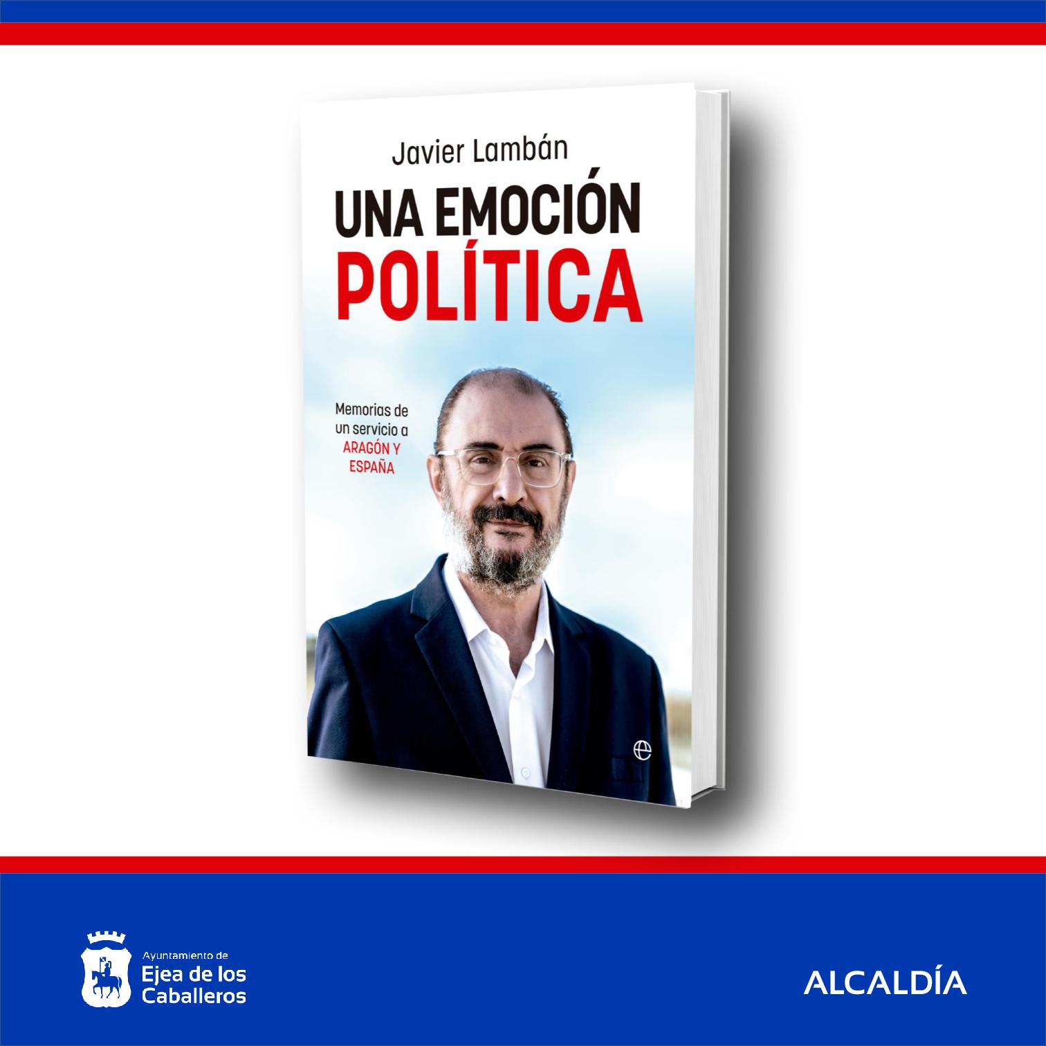 En este momento estás viendo Presentación del libro “Una emoción política” de Javier Lambán Montañés en Ejea