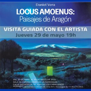 Lee más sobre el artículo Visita guiada con el artista Daniel Vera a su exposición “Locus Amoenus: Paisajes de Aragón”