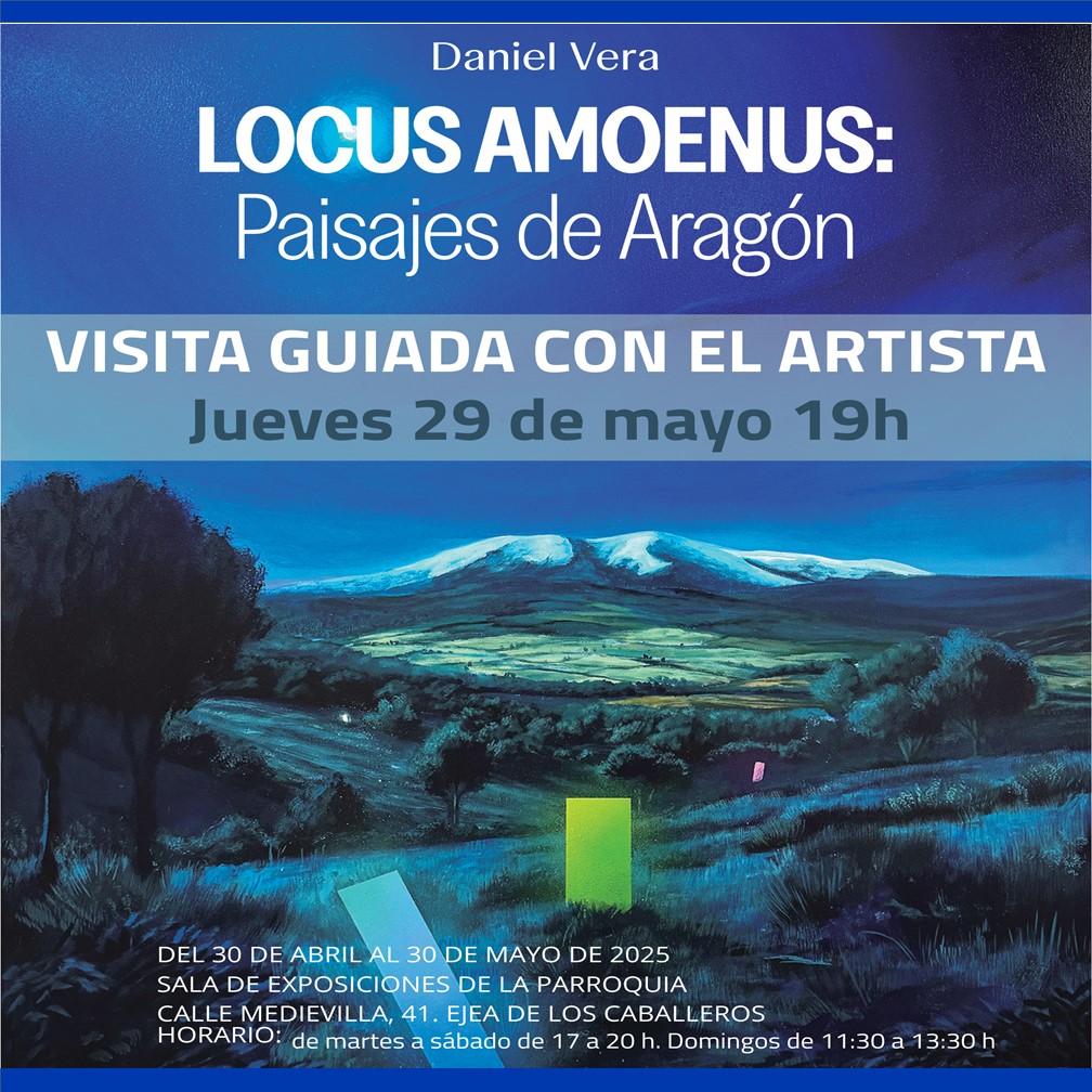 En este momento estás viendo Visita guiada con el artista Daniel Vera a su exposición “Locus Amoenus: Paisajes de Aragón”