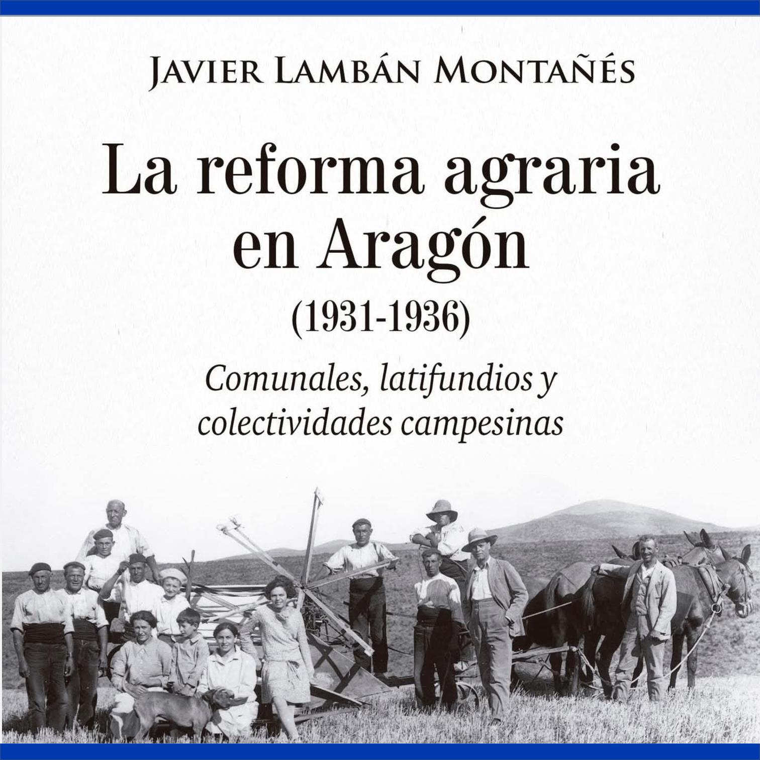 En este momento estás viendo Presentación del Libro Póstumo de Javier Lambán: “La reforma agraria en Aragón (1931-1936)”
