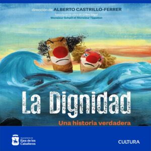 Lee más sobre el artículo “La Dignidad. Una historia verdadera”, un espectáculo de la compañía Gato Negro en colaboración con PAI que reflexiona sobre la condición humana, la resistencia y la lucha por la dignidad