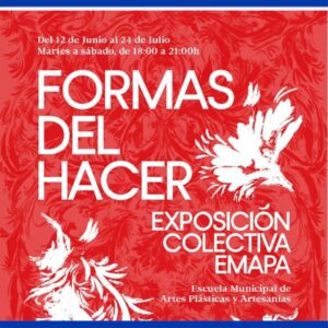 Lee más sobre el artículo «Formas de Hacer»: Exposición colectiva de los talleres de la Escuela Municipal de Artes Plásticas y Artesanías